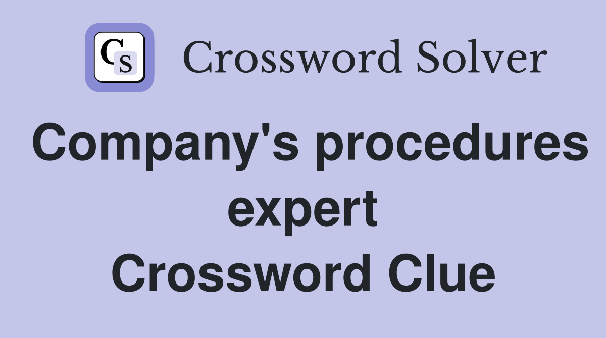 Company's procedures expert Crossword Clue