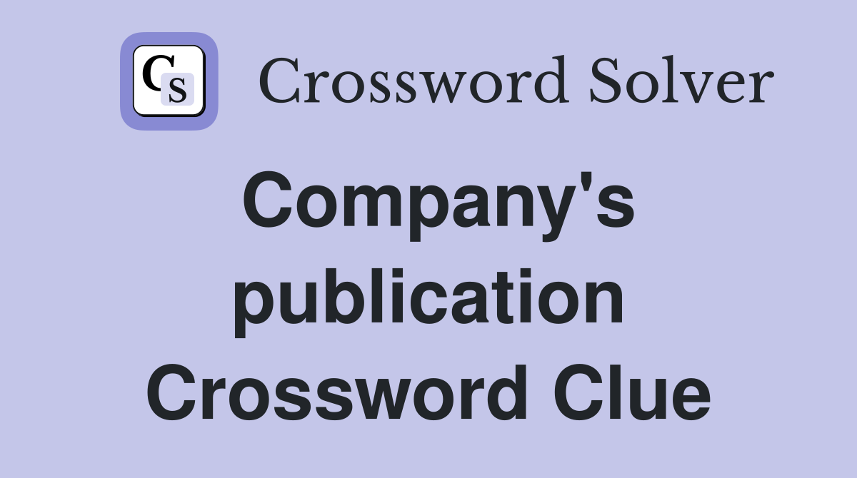 Company's publication Crossword Clue