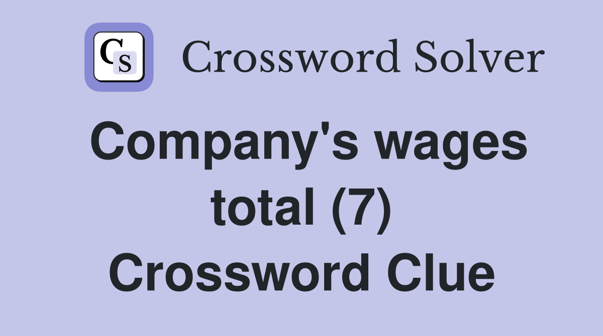Company's wages total (7) Crossword Clue