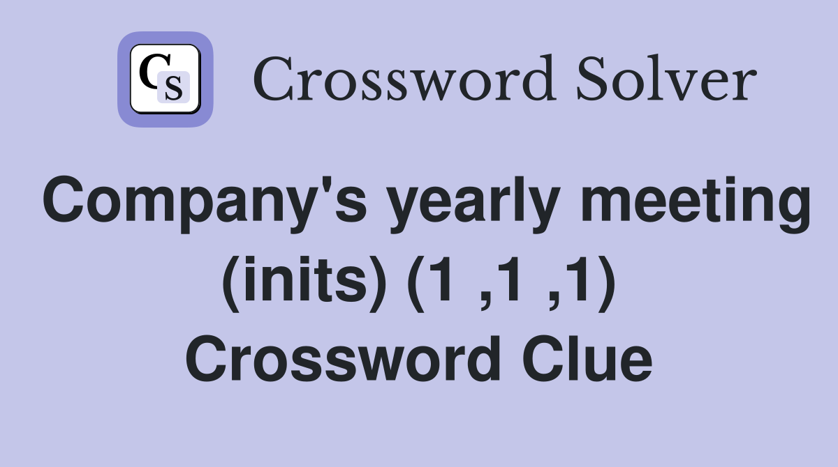 Company's yearly meeting (inits) (1 ,1 ,1) Crossword Clue