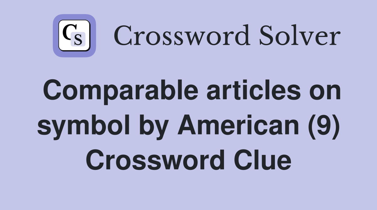 Comparable articles on symbol by American (9) Crossword Clue