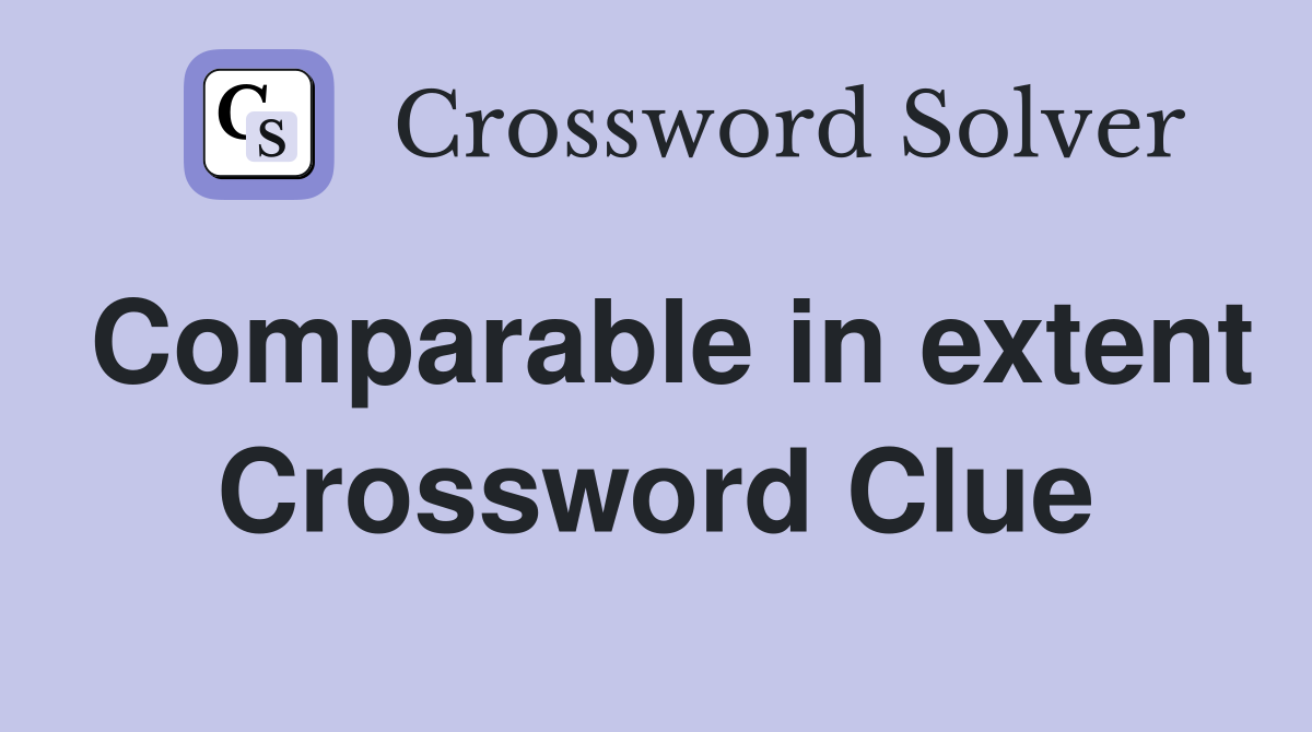 Comparable in extent Crossword Clue