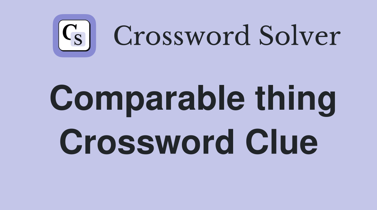 Comparable thing Crossword Clue
