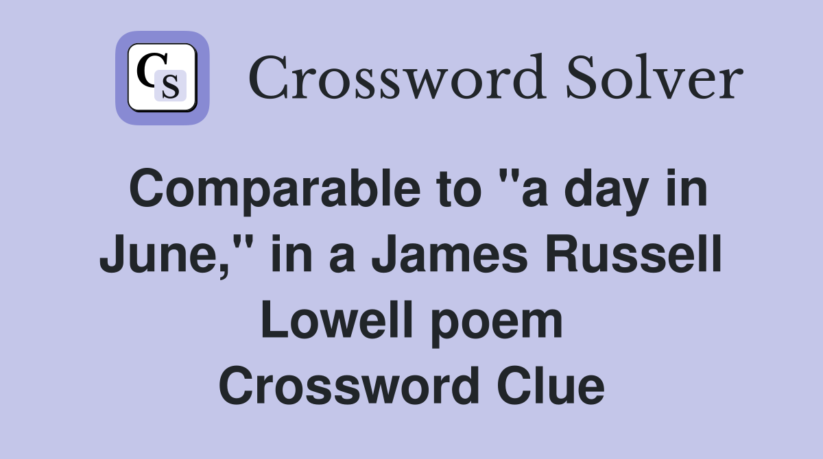 Comparable to "a day in June," in a James Russell Lowell poem Crossword Clue
