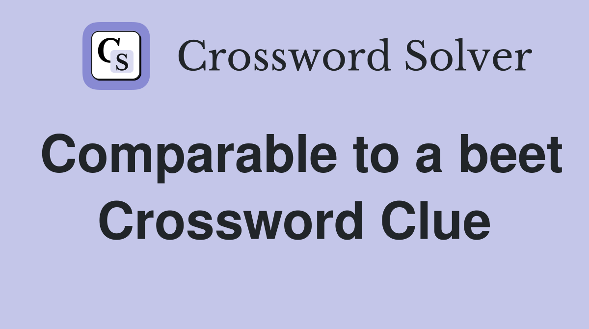 Comparable to a beet Crossword Clue