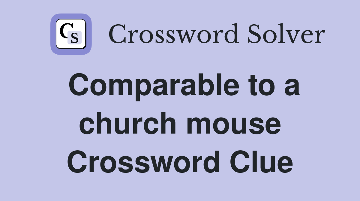 Comparable to a church mouse Crossword Clue