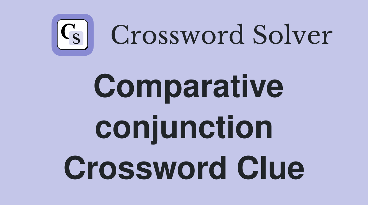 Comparative conjunction Crossword Clue