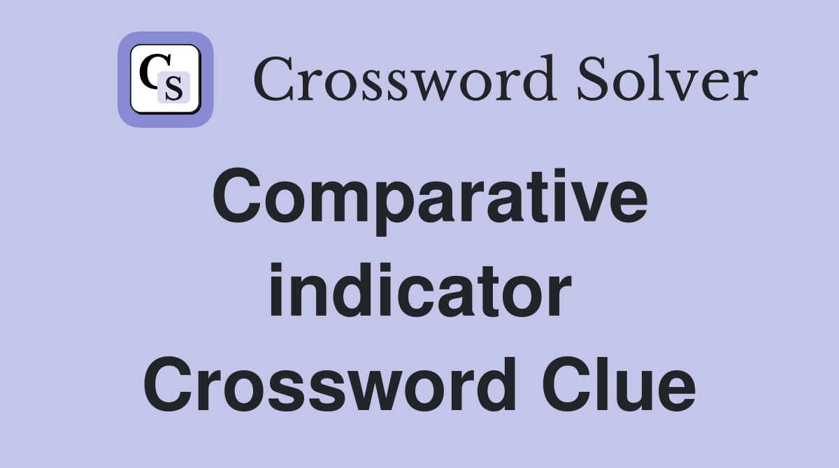 Comparative indicator Crossword Clue