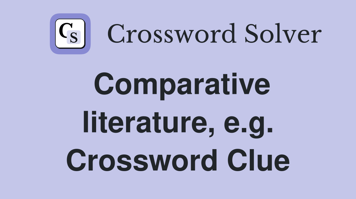 Comparative literature, e.g. Crossword Clue