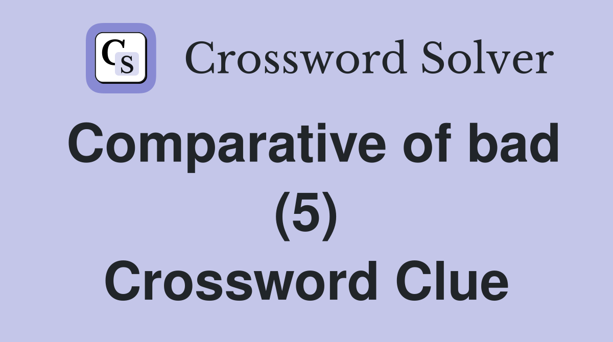 Comparative of bad (5) Crossword Clue