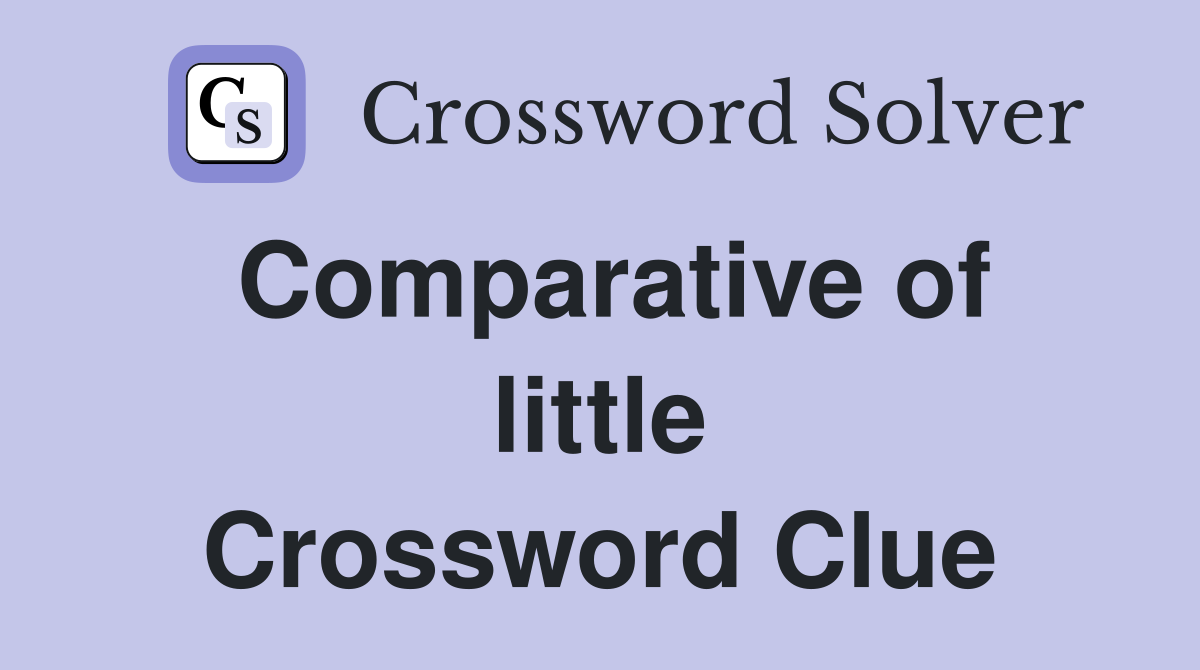 Comparative of little Crossword Clue