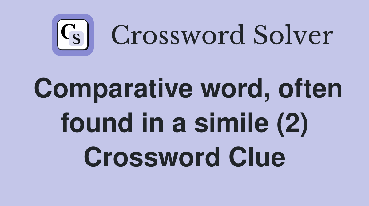 Comparative word, often found in a simile (2) Crossword Clue