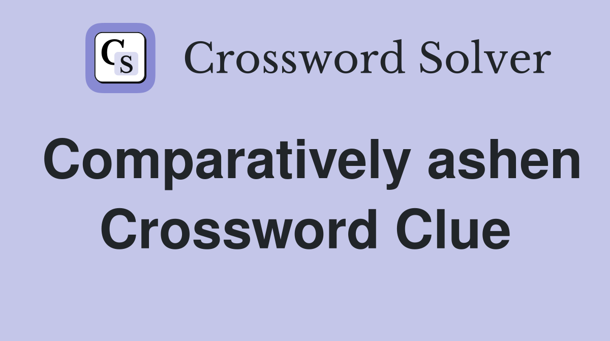 Comparatively ashen Crossword Clue