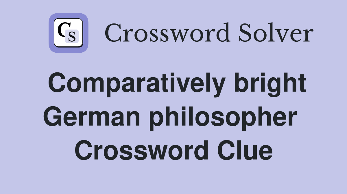 Comparatively bright German philosopher  Crossword Clue