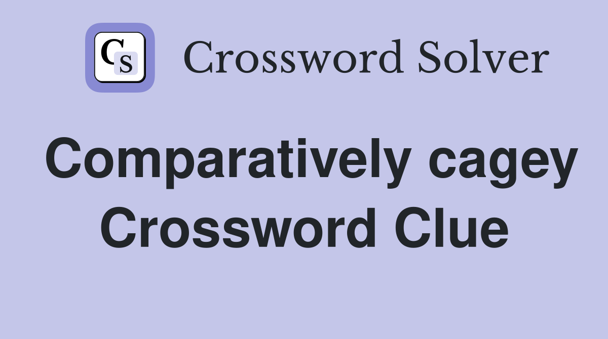Comparatively cagey Crossword Clue