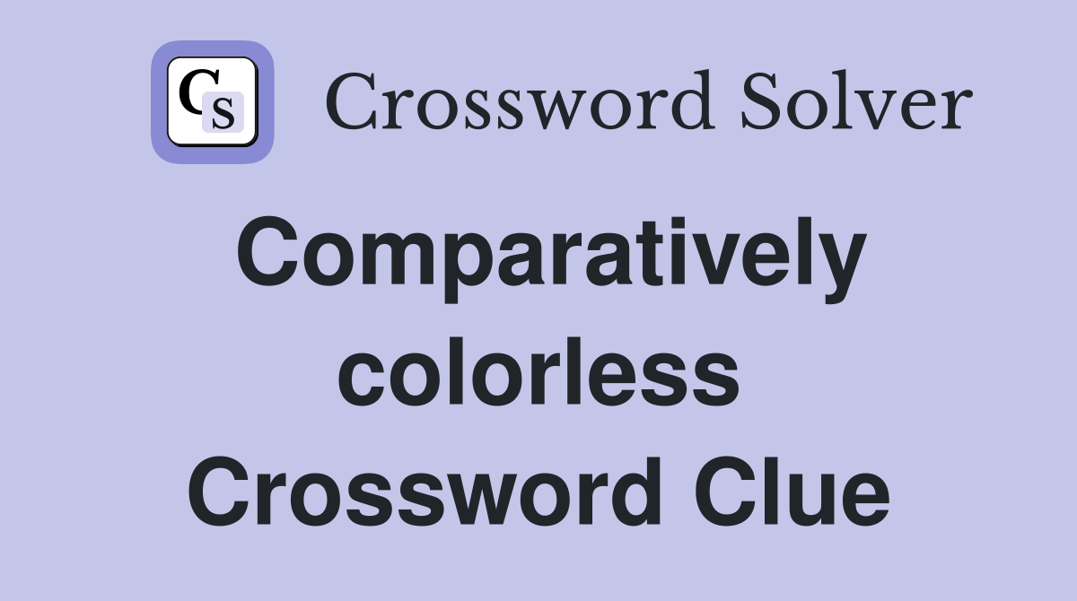 Comparatively colorless Crossword Clue