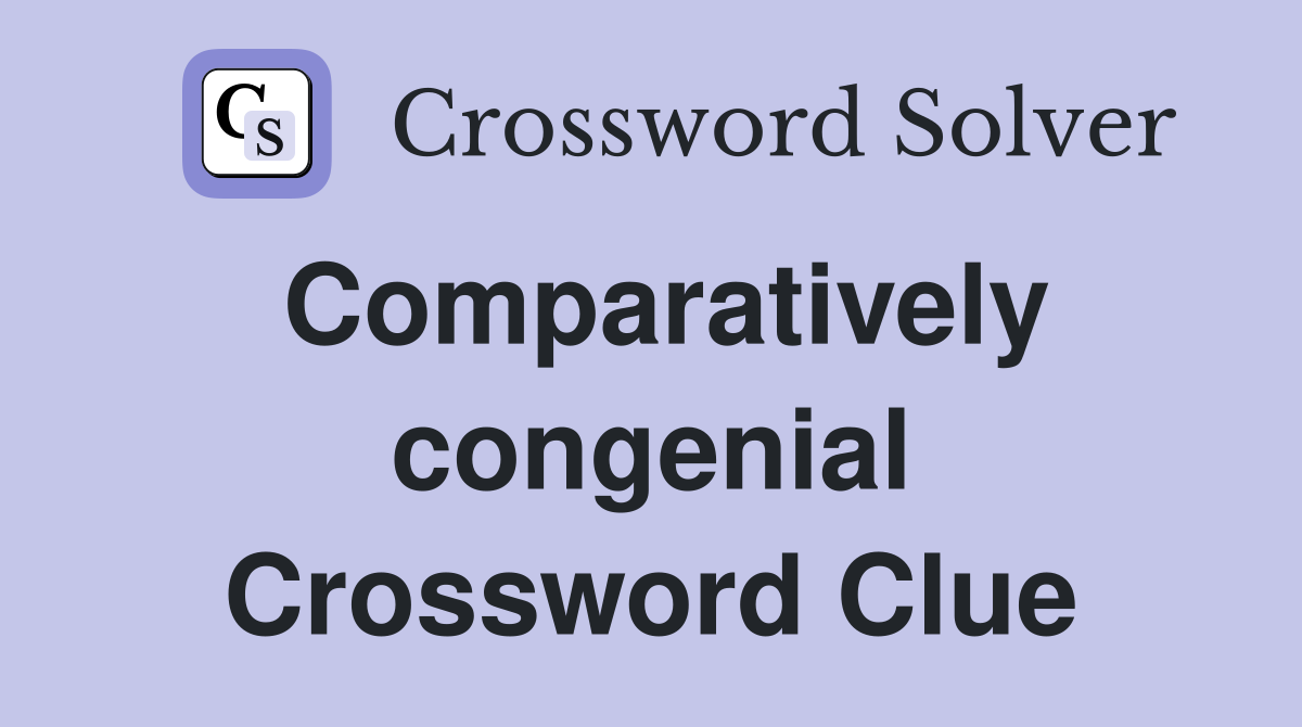 Comparatively congenial Crossword Clue