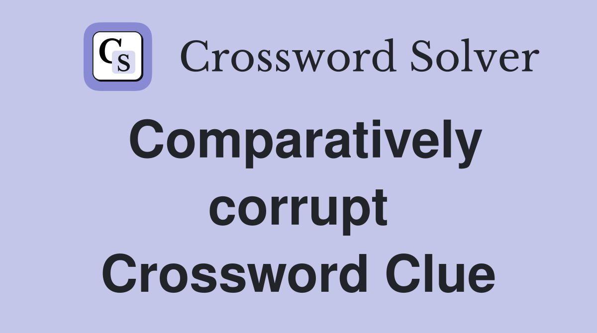 Comparatively corrupt Crossword Clue