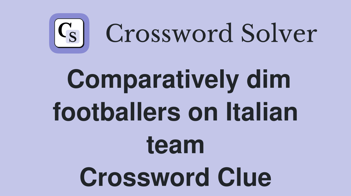Comparatively dim footballers on Italian team Crossword Clue