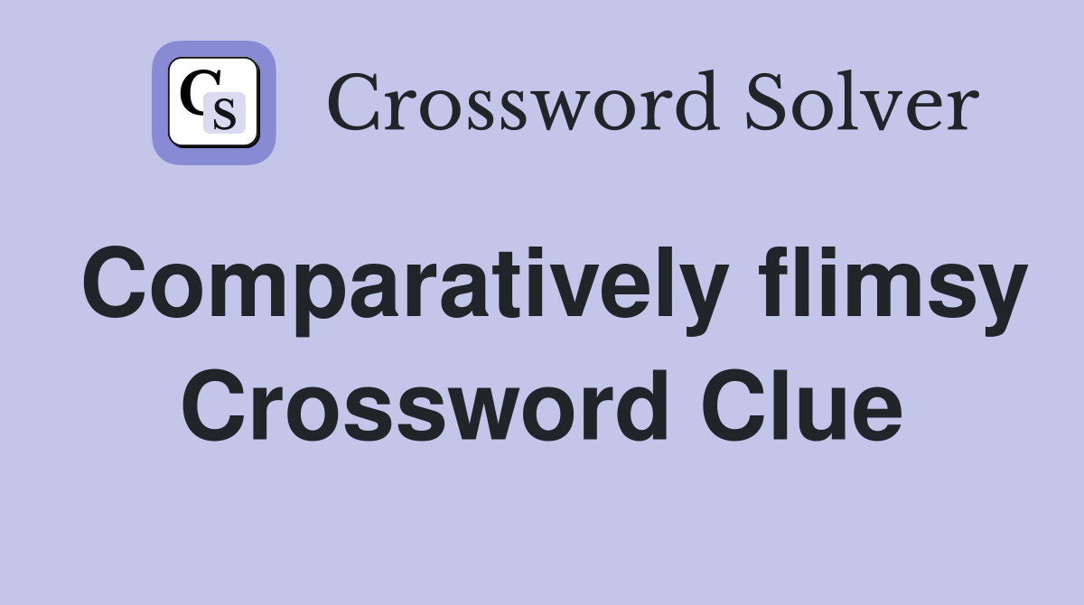 Comparatively flimsy Crossword Clue