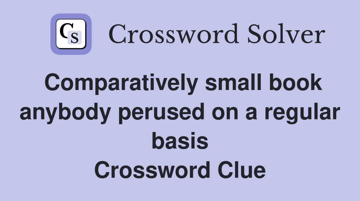 Comparatively small book anybody perused on a regular basis Crossword Clue