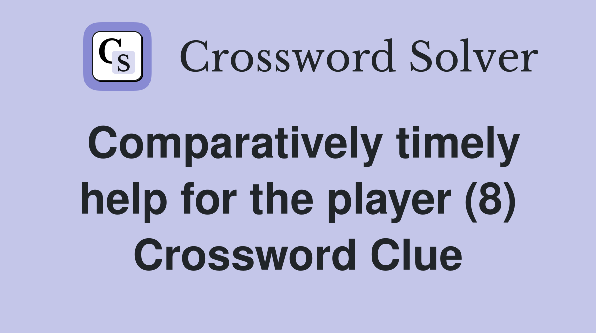 Comparatively timely help for the player (8) Crossword Clue