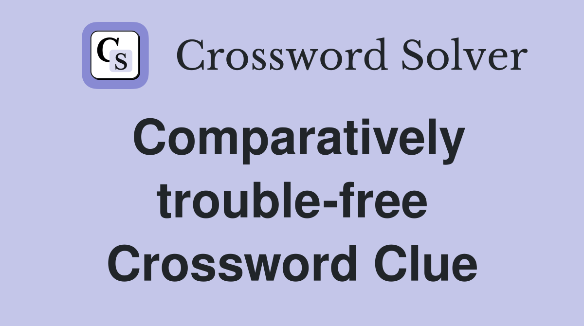 Comparatively trouble-free Crossword Clue