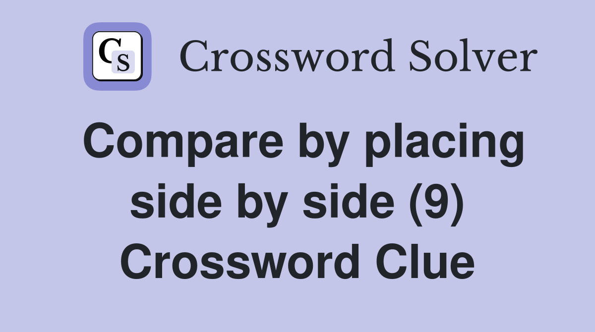 Compare by placing side by side (9) Crossword Clue