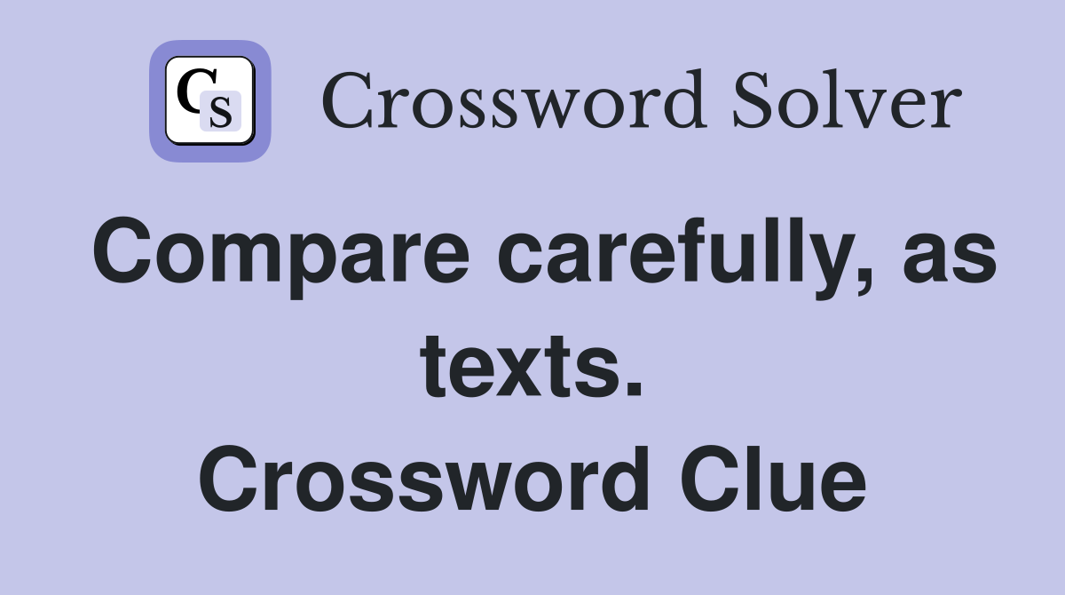 Compare carefully, as texts. Crossword Clue