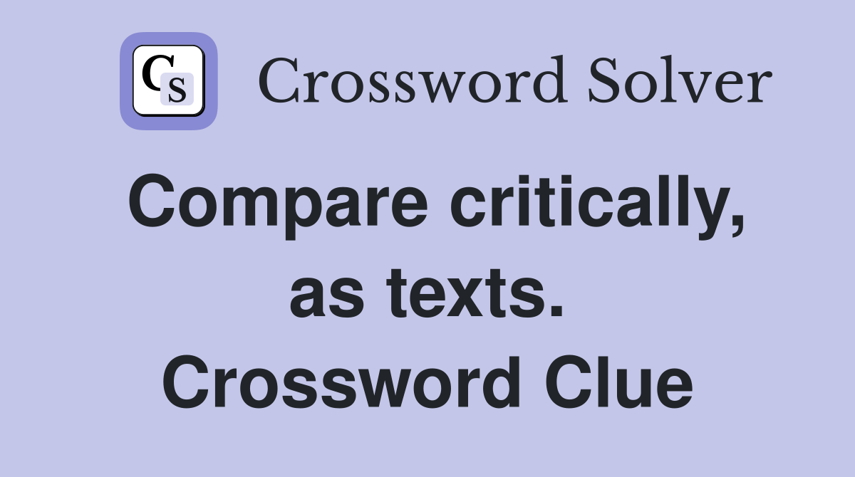 Compare critically, as texts. Crossword Clue