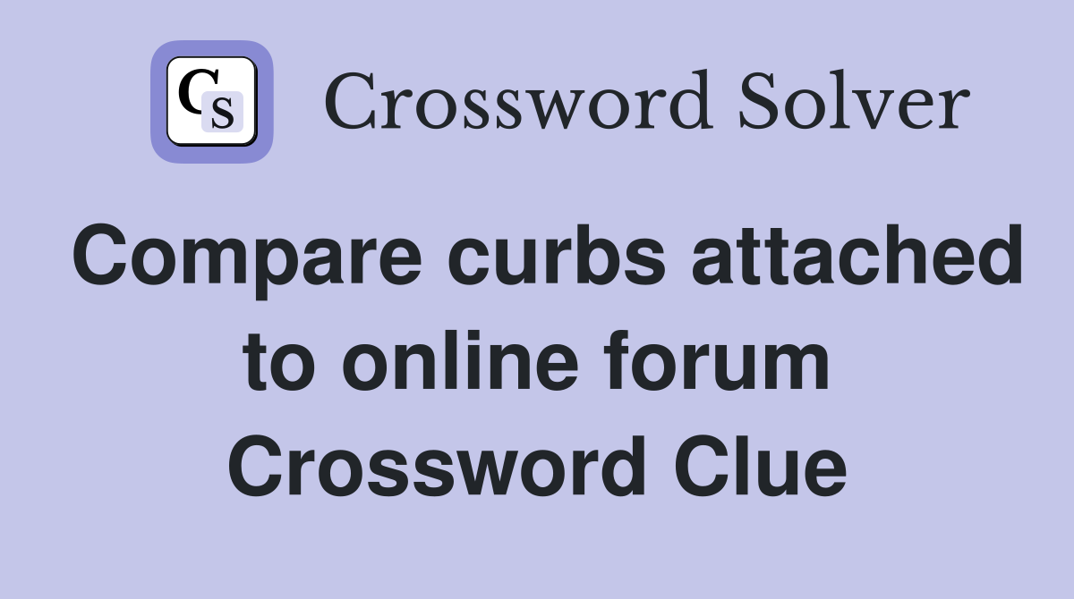 Compare curbs attached to online forum Crossword Clue