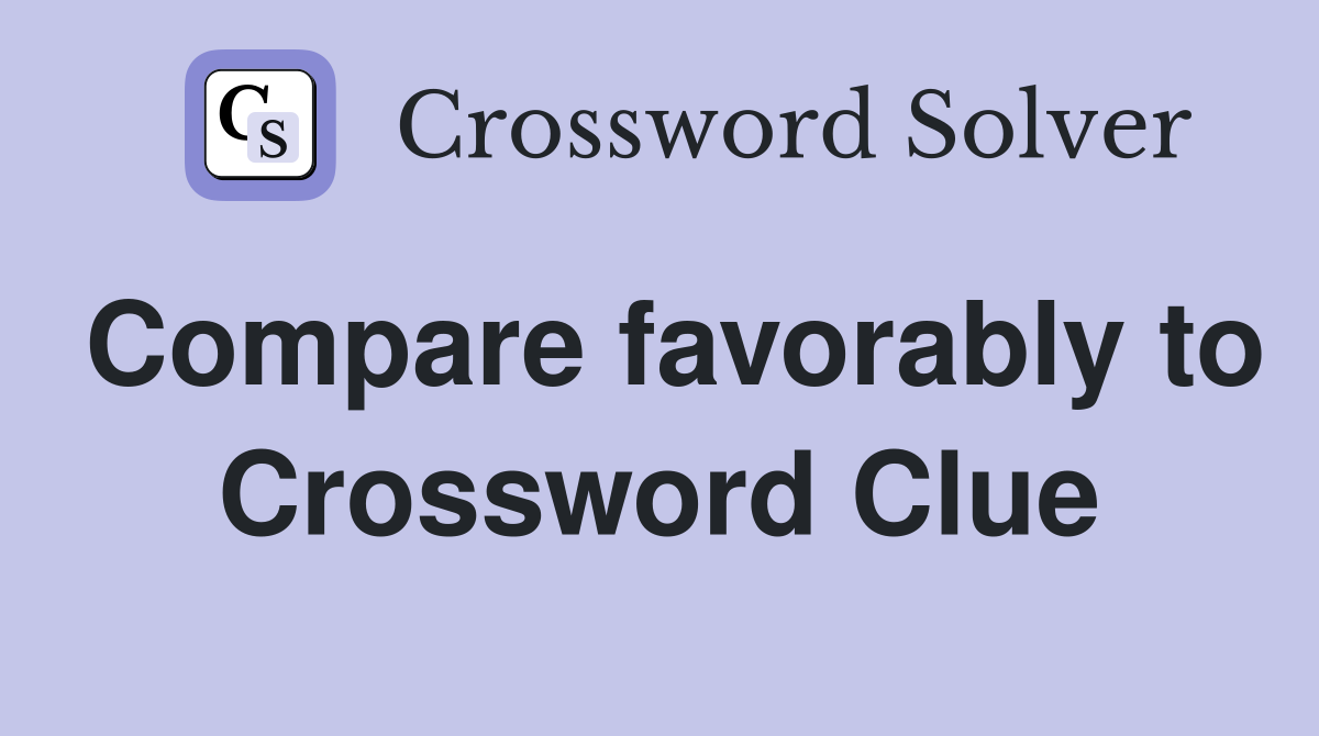 Compare favorably to Crossword Clue