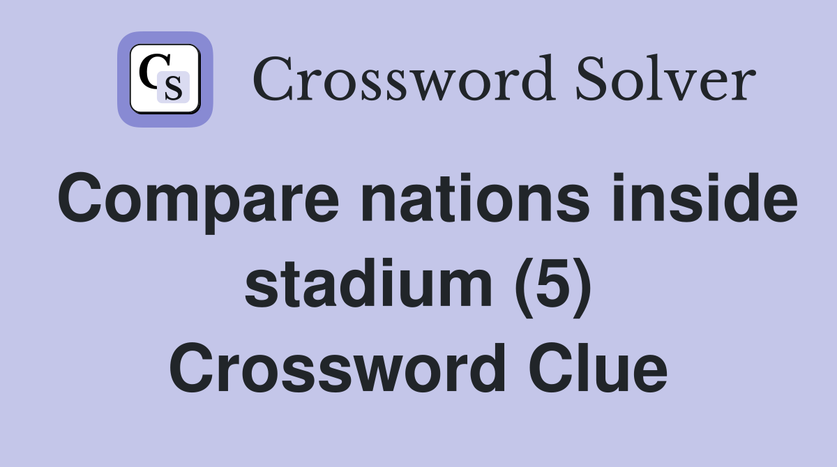 Compare nations inside stadium (5) Crossword Clue