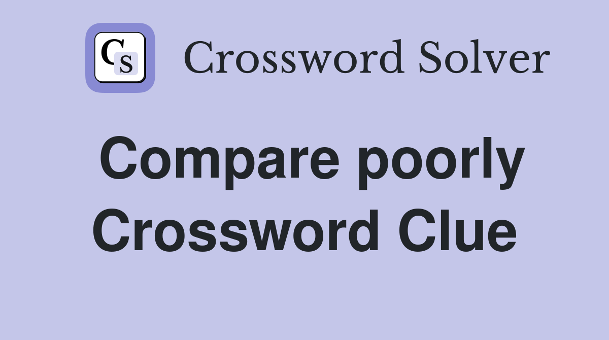 Compare poorly Crossword Clue