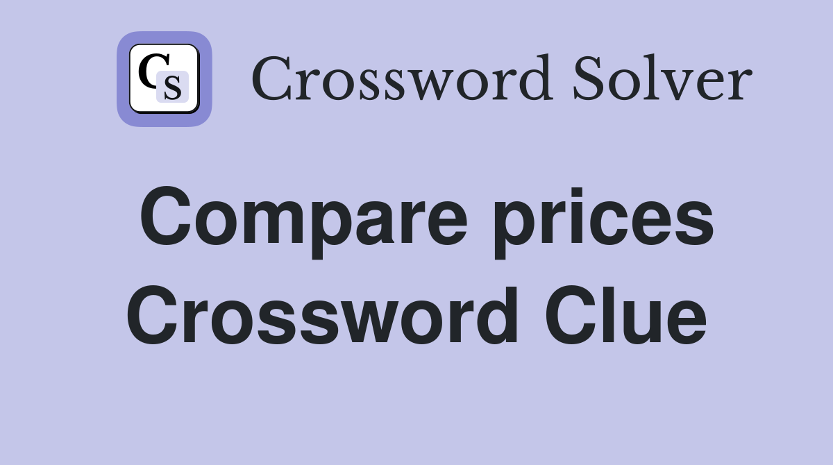 Compare prices Crossword Clue