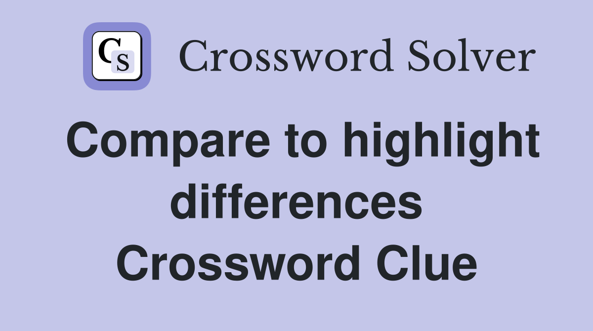 Compare to highlight differences Crossword Clue