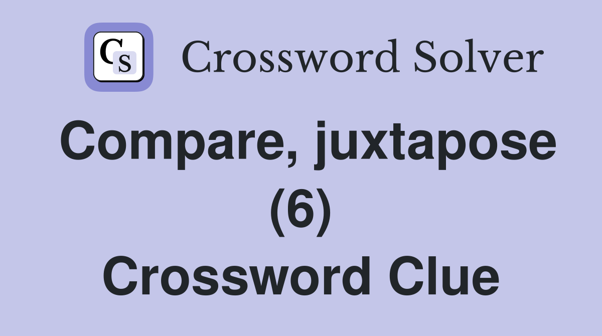 Compare, juxtapose (6) Crossword Clue