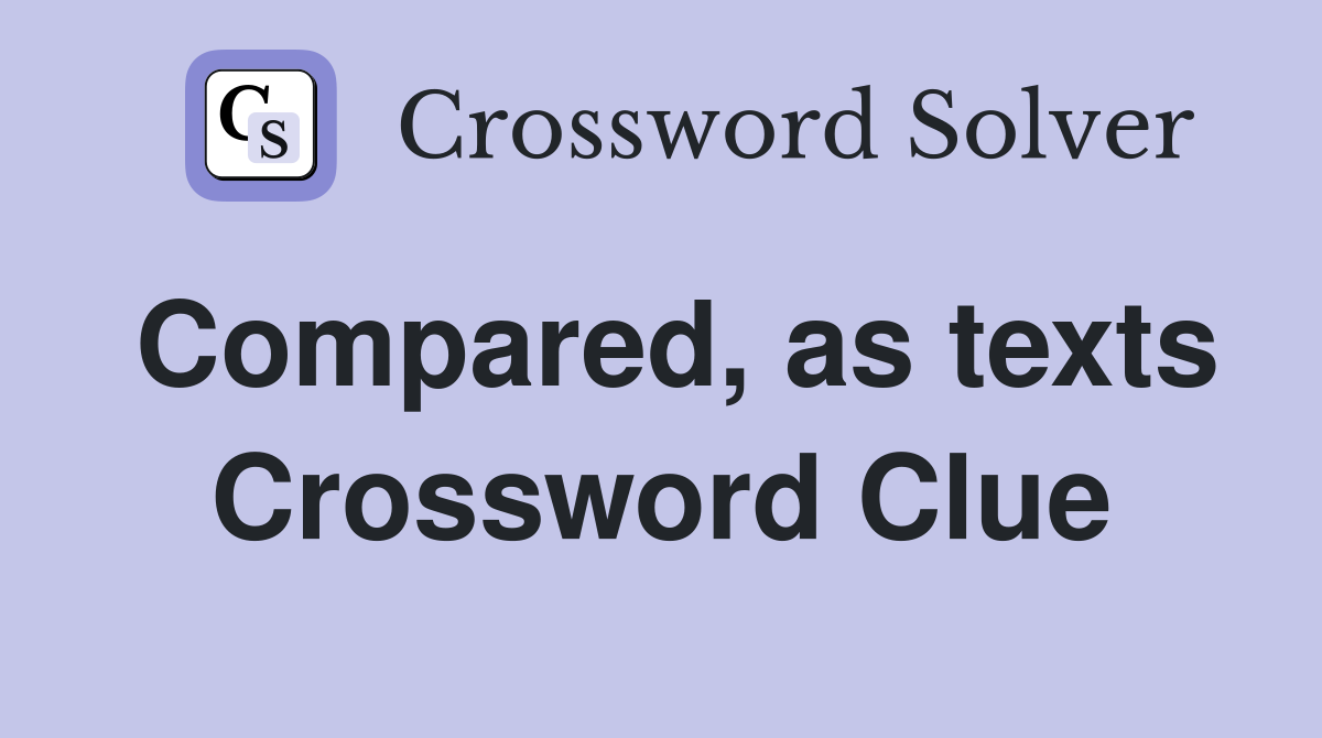 Compared, as texts Crossword Clue