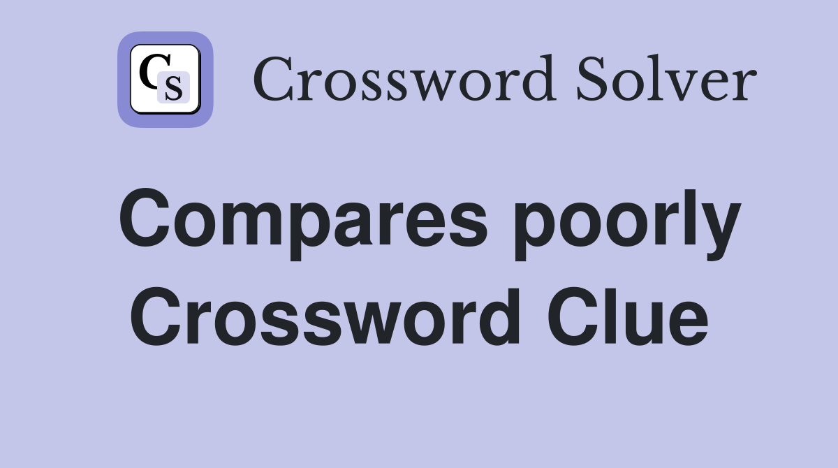 Compares poorly Crossword Clue