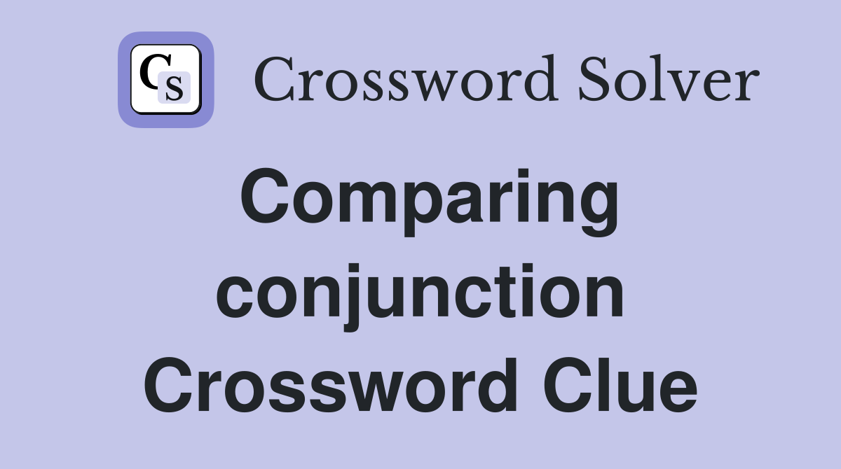 Comparing conjunction Crossword Clue