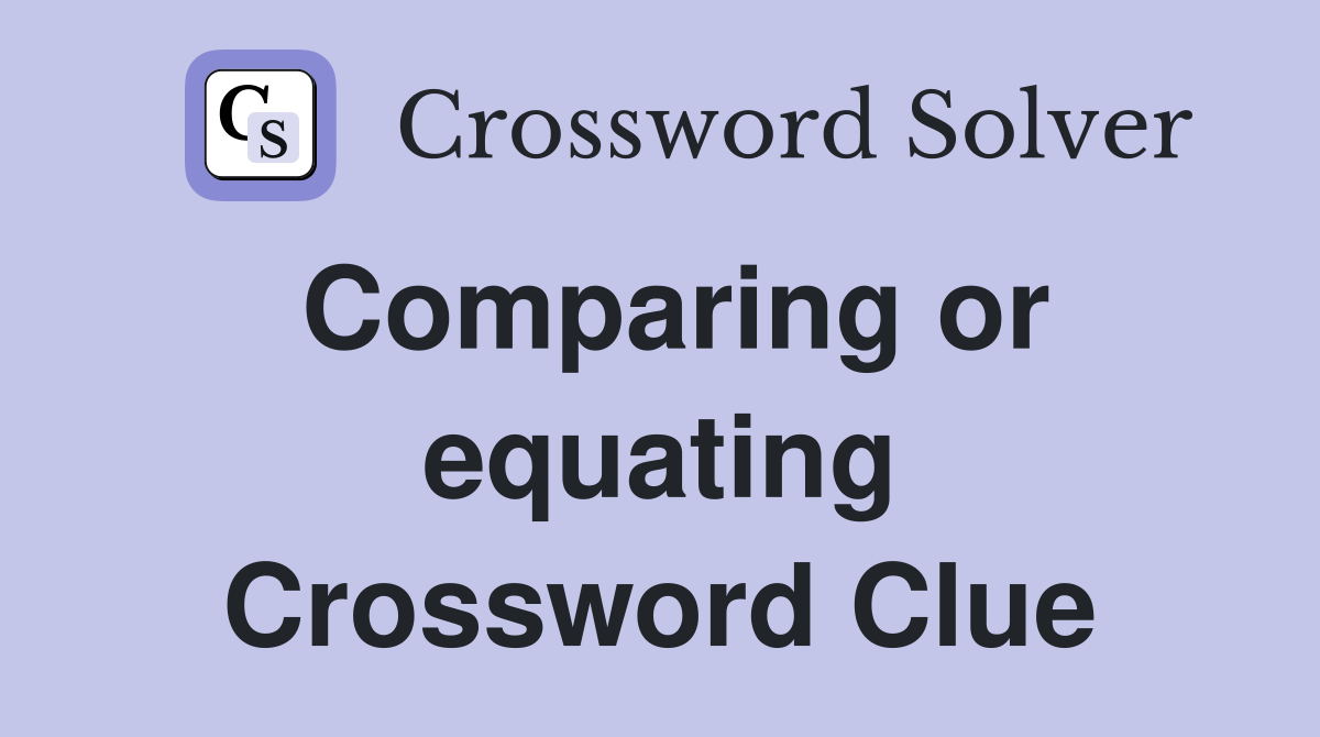 Comparing or equating Crossword Clue