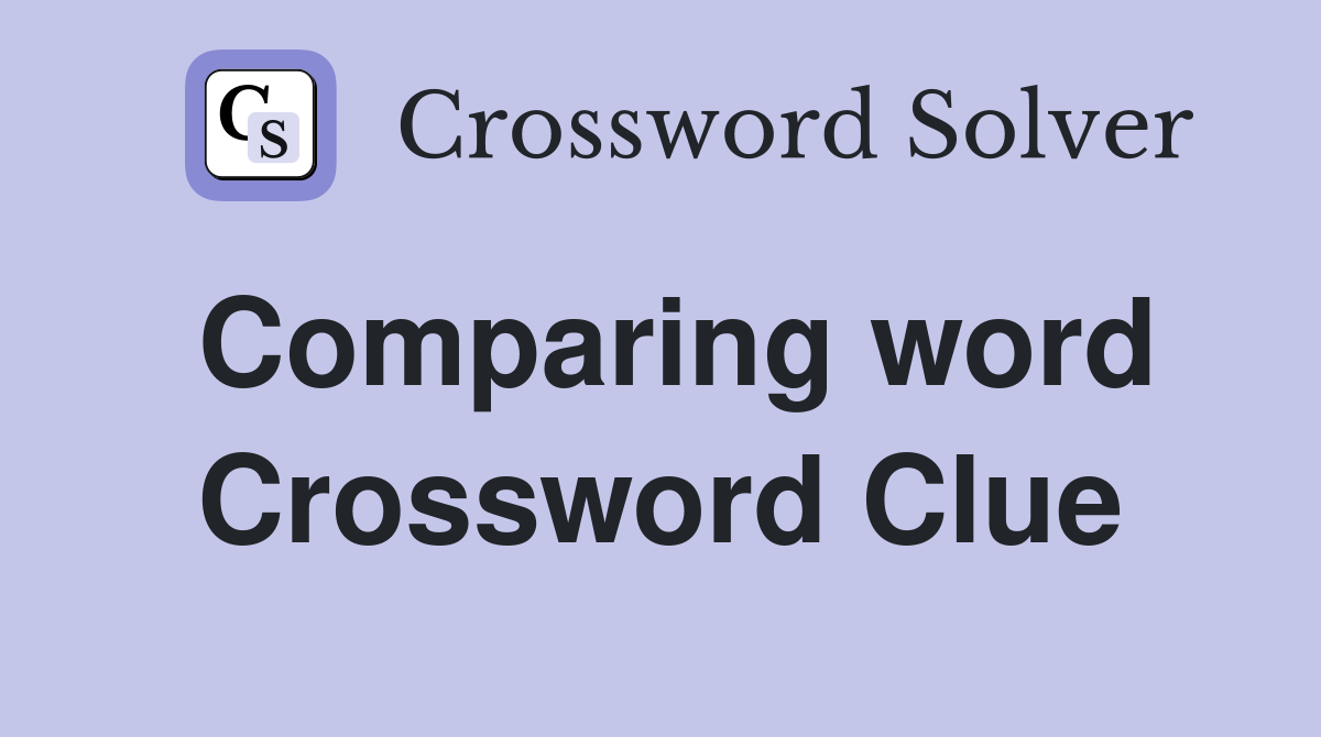 Comparing word Crossword Clue