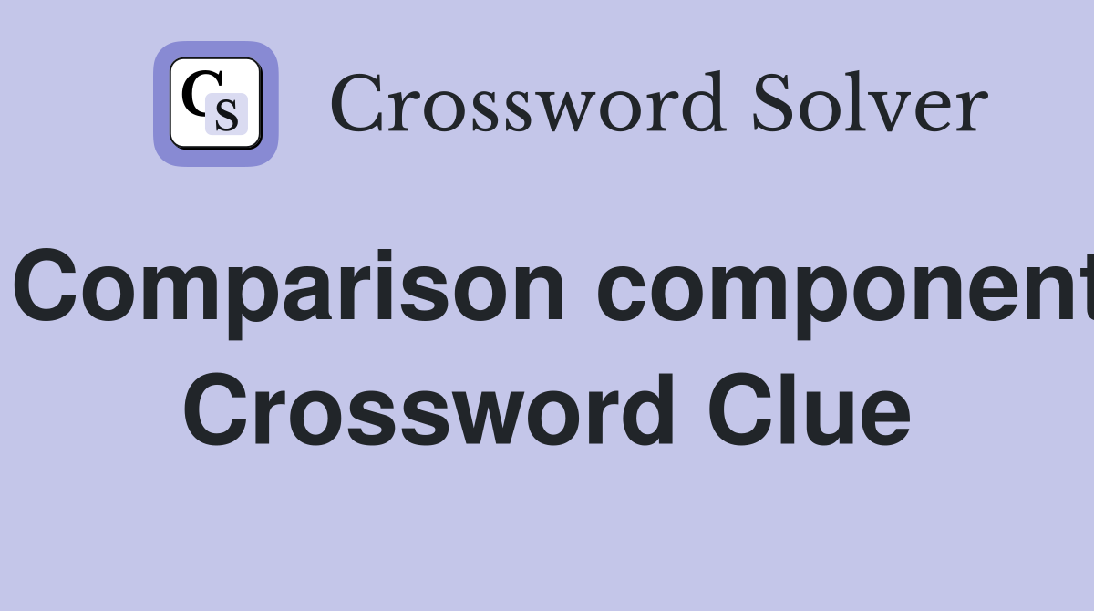 Comparison component Crossword Clue
