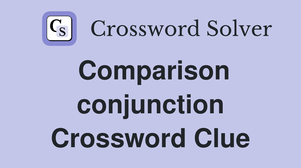 Comparison conjunction Crossword Clue