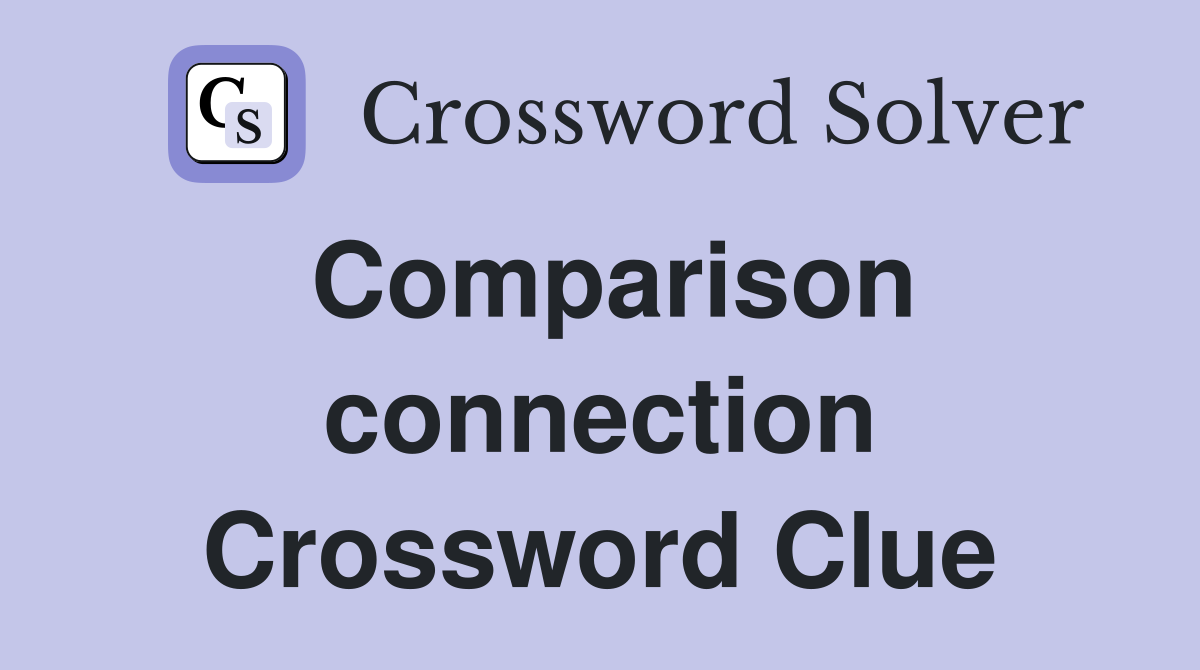 Comparison connection Crossword Clue