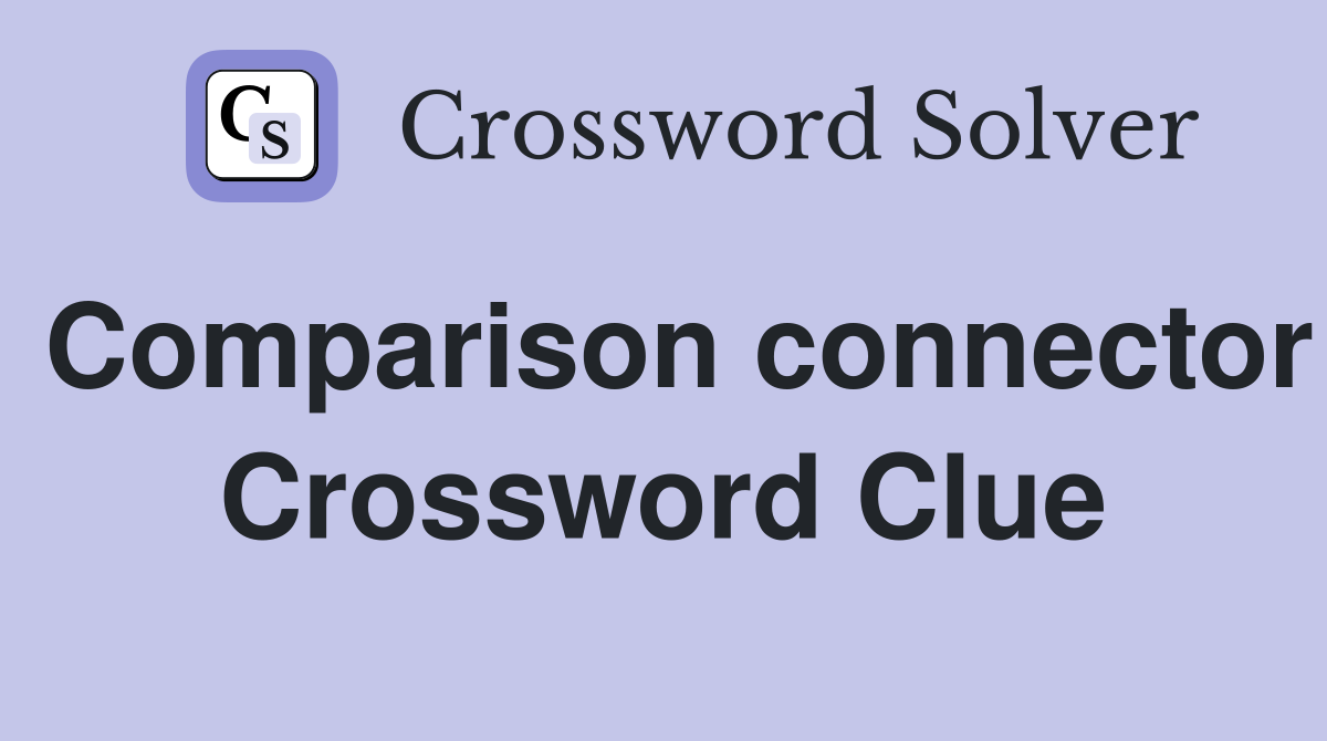 Comparison connector Crossword Clue
