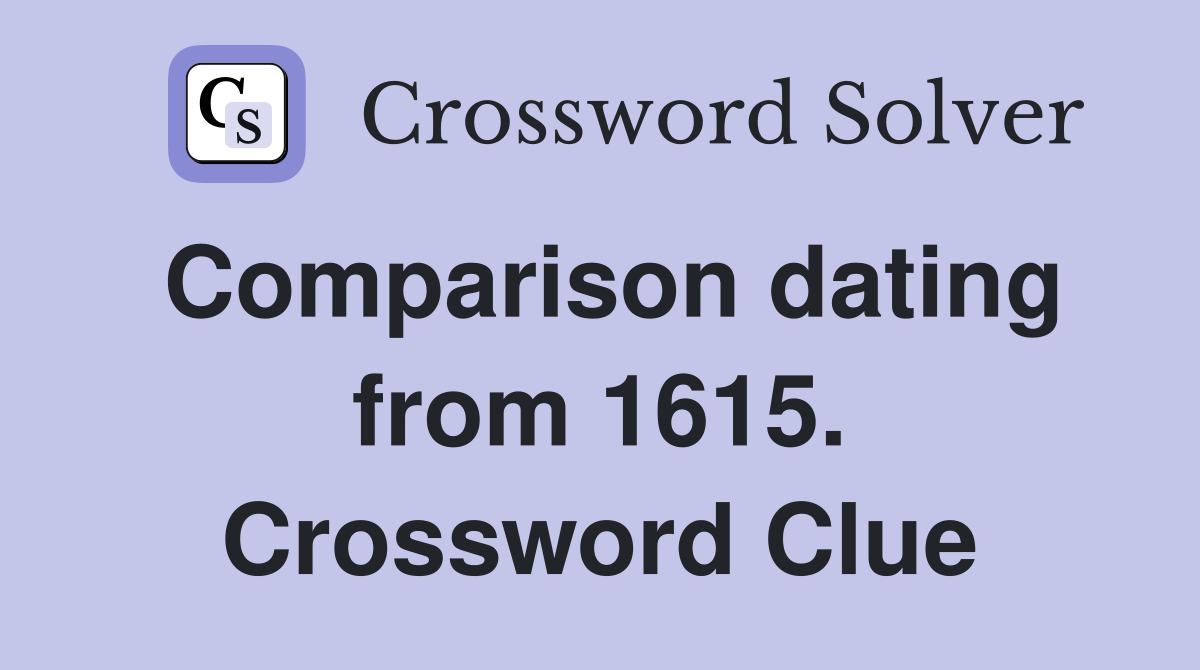 Comparison dating from 1615. Crossword Clue
