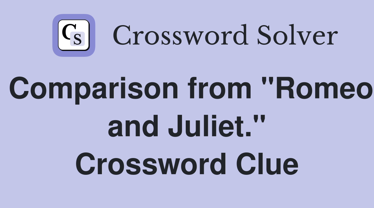 Comparison from "Romeo and Juliet." Crossword Clue