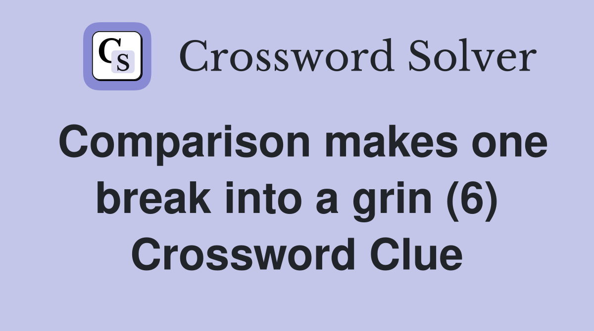 Comparison makes one break into a grin (6) Crossword Clue