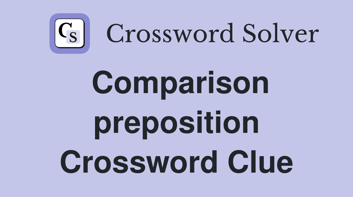 Comparison preposition Crossword Clue